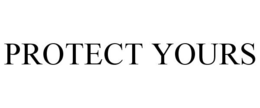 PROTECT YOURS trademark