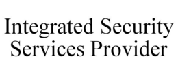 INTEGRATED SECURITY SERVICES PROVIDER trademark