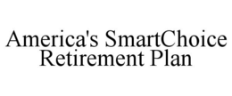 AMERICA'S SMARTCHOICE RETIREMENT PLAN trademark
