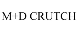 M+D CRUTCH trademark