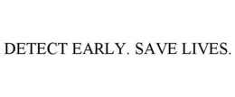 DETECT EARLY. SAVE LIVES. trademark