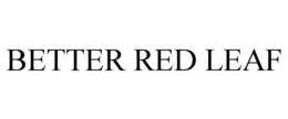 BETTER RED LEAF trademark