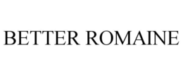 BETTER ROMAINE trademark
