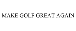 MAKE GOLF GREAT AGAIN trademark
