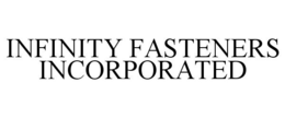 INFINITY FASTENERS INCORPORATED trademark