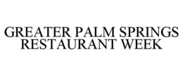 GREATER PALM SPRINGS RESTAURANT WEEK trademark