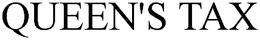 QUEEN'S TAX trademark