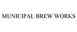 MUNICIPAL BREW WORKS trademark