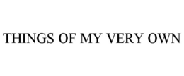 THINGS OF MY VERY OWN trademark