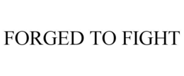 FORGED TO FIGHT trademark