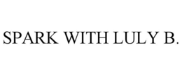 SPARK WITH LULY B. trademark