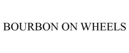 BOURBON ON WHEELS trademark