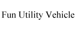 FUN UTILITY VEHICLE trademark