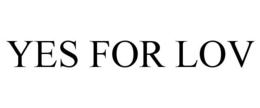 YES FOR LOV trademark