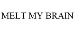 MELT MY BRAIN trademark