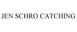 JEN SCHRO CATCHING trademark
