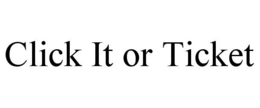 CLICK IT OR TICKET trademark