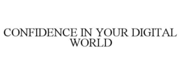 CONFIDENCE IN YOUR DIGITAL WORLD trademark