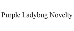 PURPLE LADYBUG NOVELTY trademark