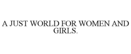 A JUST WORLD FOR WOMEN AND GIRLS. trademark
