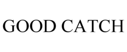 GOOD CATCH trademark