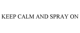 KEEP CALM AND SPRAY ON trademark