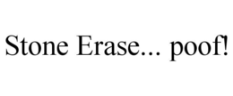 STONE ERASE... POOF! trademark