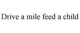 DRIVE A MILE FEED A CHILD trademark