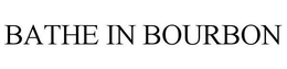 BATHE IN BOURBON trademark