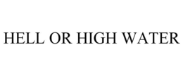 HELL OR HIGH WATER trademark