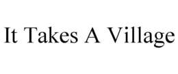 IT TAKES A VILLAGE trademark