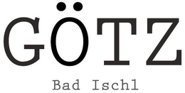 GÖTZ BAD ISCHL trademark