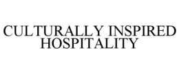 CULTURALLY INSPIRED HOSPITALITY trademark