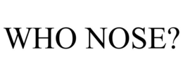 WHO NOSE? trademark