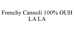 FRENCHY CANNOLI 100% OUH LA LA trademark