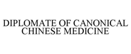 DIPLOMATE OF CANONICAL CHINESE MEDICINE trademark