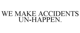 WE MAKE ACCIDENTS UN-HAPPEN. trademark