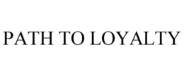 PATH TO LOYALTY trademark