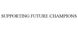 SUPPORTING FUTURE CHAMPIONS trademark