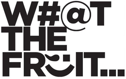 W#@T THE FRUIT... trademark