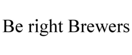 BE RIGHT BREWERS trademark