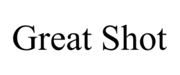 GREAT SHOT trademark