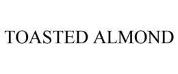 TOASTED ALMOND trademark