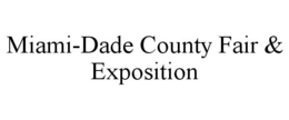 MIAMI-DADE COUNTY FAIR & EXPOSITION trademark