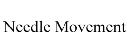 NEEDLE MOVEMENT trademark