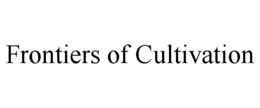 FRONTIERS OF CULTIVATION trademark
