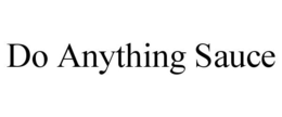 DO ANYTHING SAUCE trademark