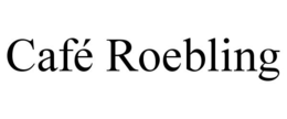 CAFÉ ROEBLING trademark