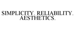 SIMPLICITY. RELIABILITY. AESTHETICS. trademark