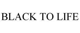 BLACK TO LIFE trademark